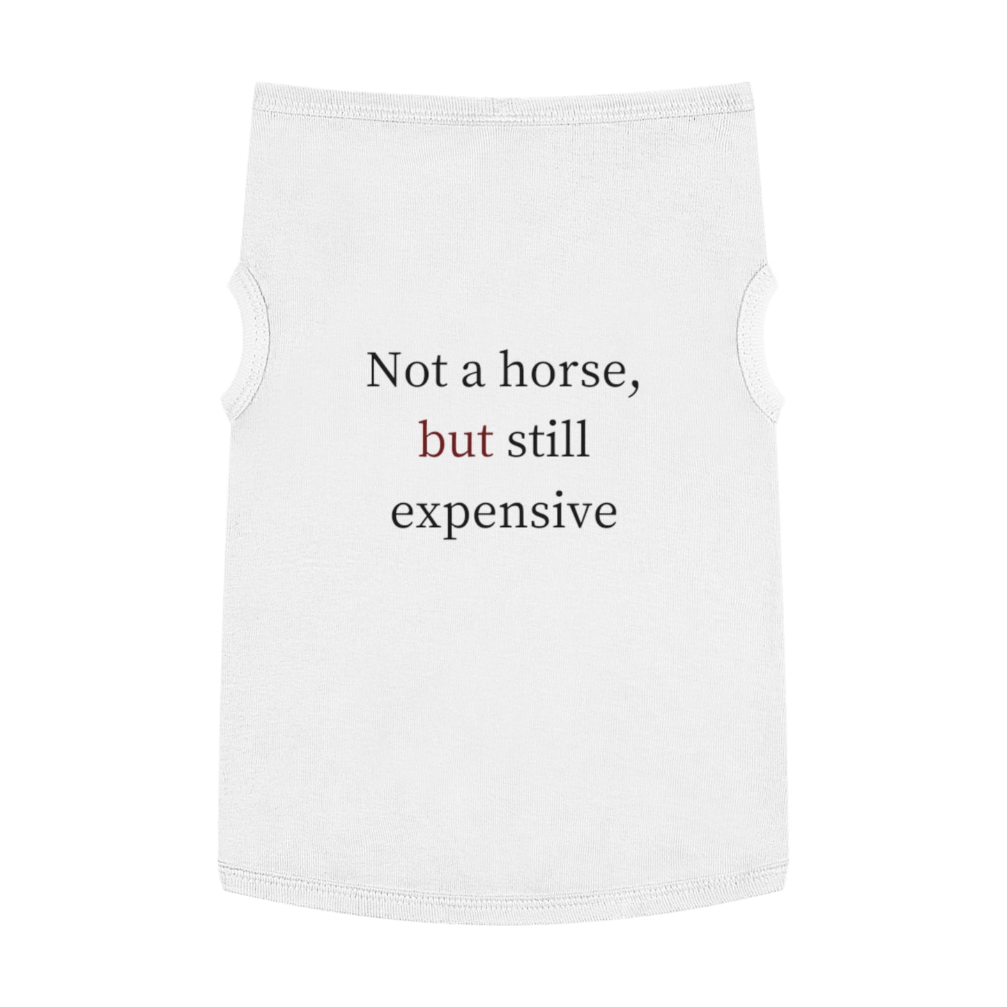 Pet Tank Top — "Not a horse, but still expensive" Funny Dog Apparel