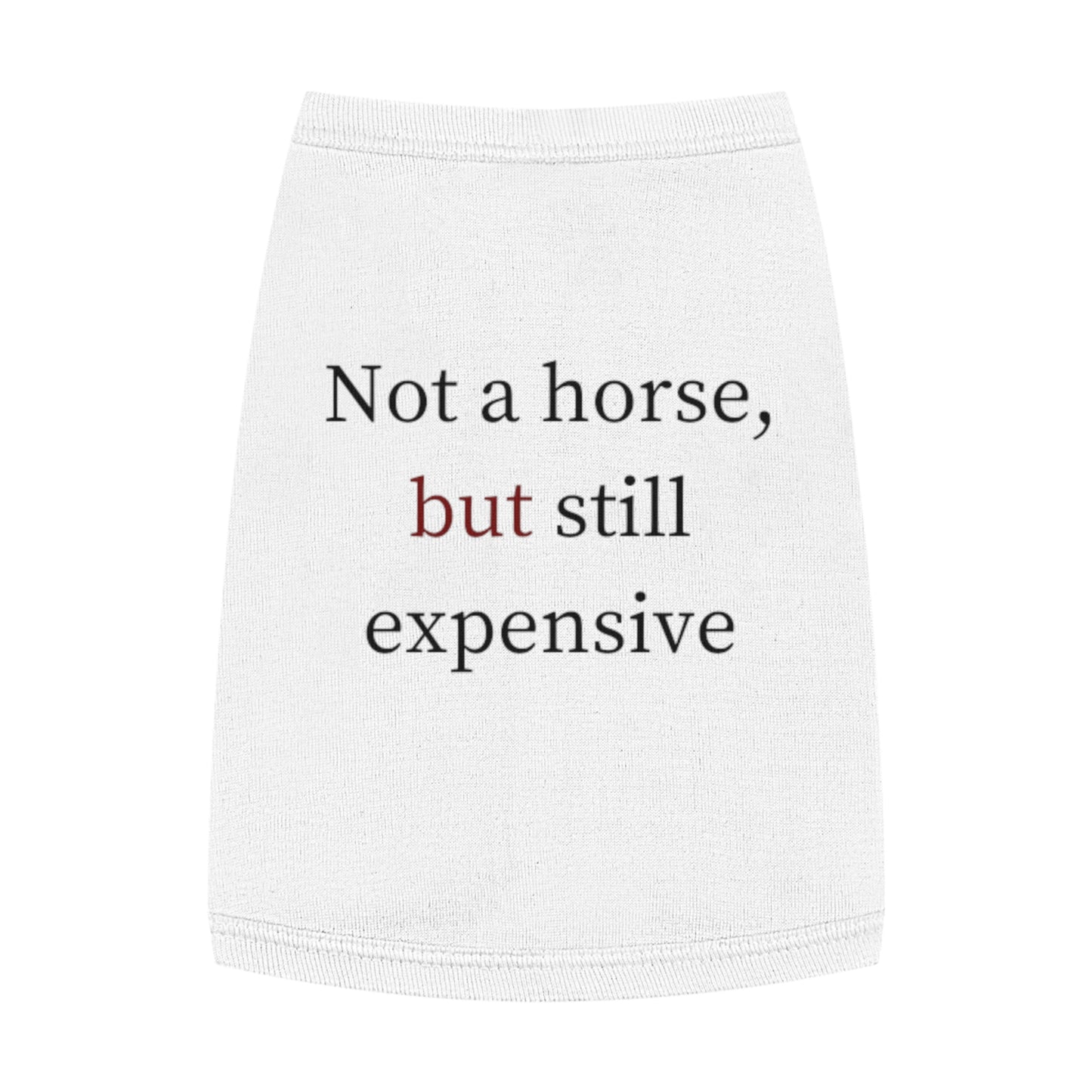 Pet Tank Top — "Not a horse, but still expensive" Funny Dog Apparel