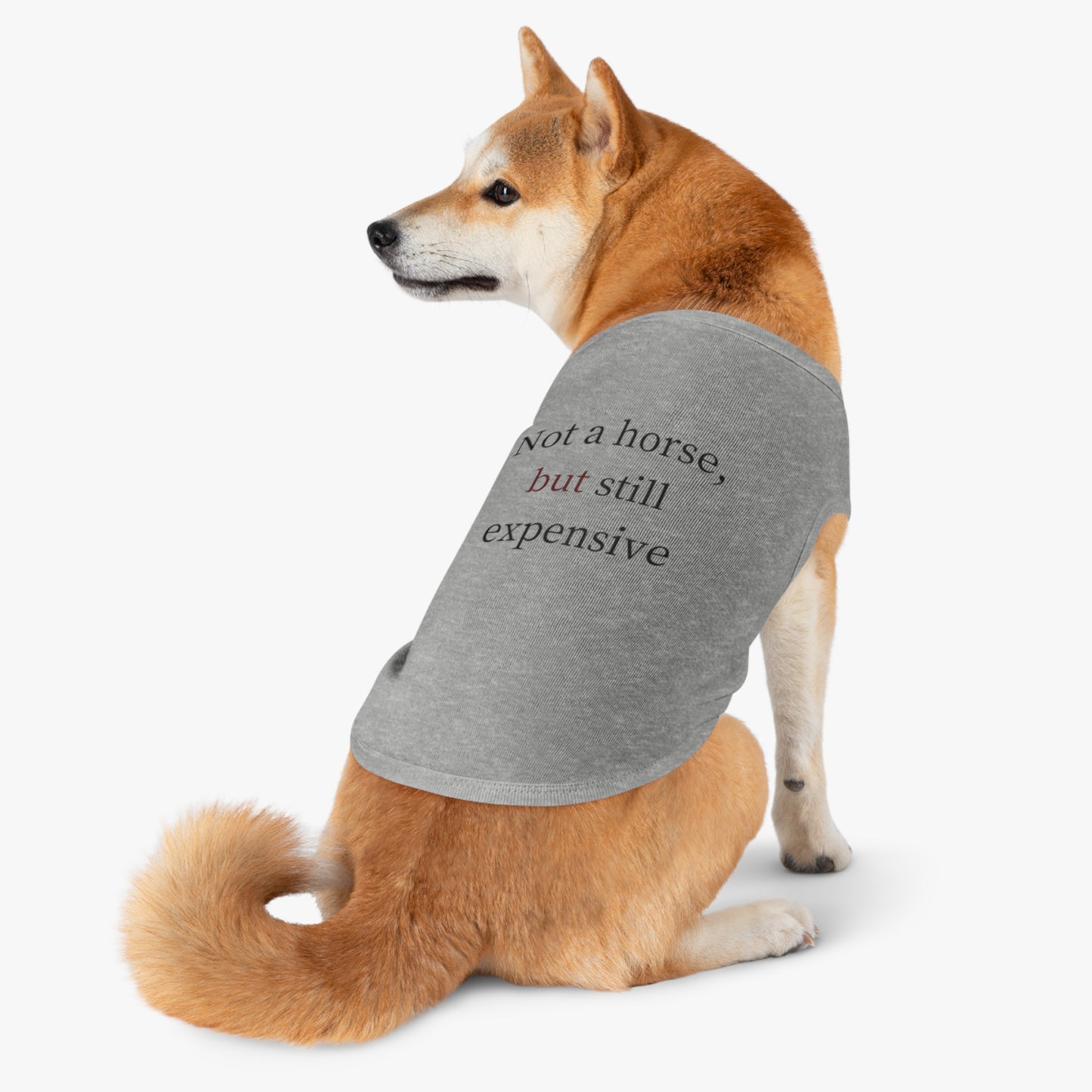 Pet Tank Top — "Not a horse, but still expensive" Funny Dog Apparel