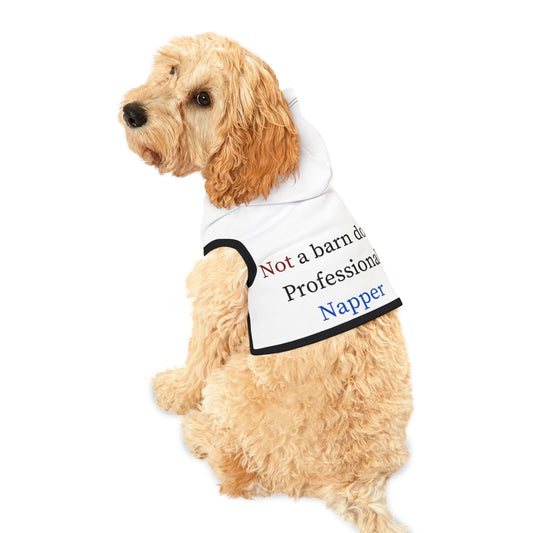 Pet Hoodie — "Not a barn dog, Professional Napper" Funny Dog Hoodie