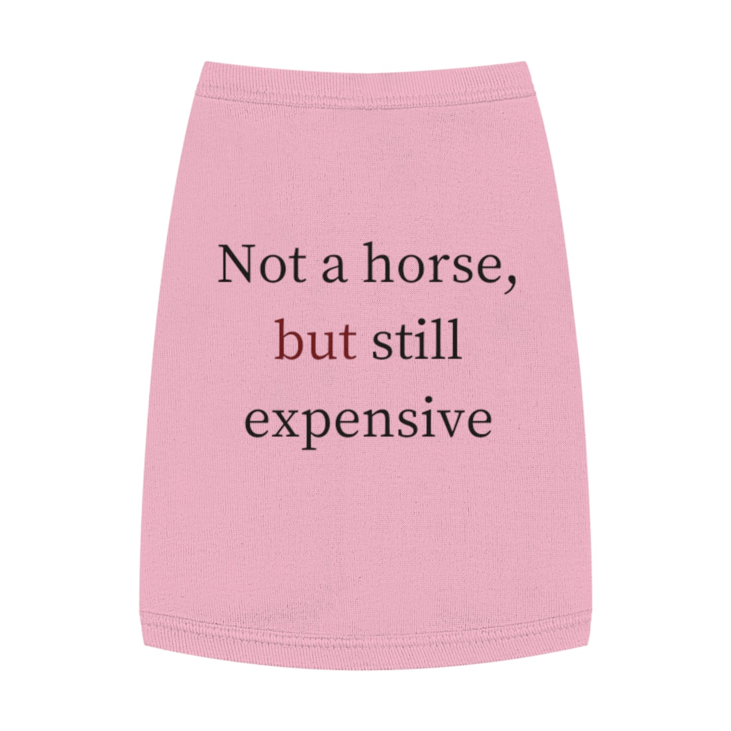 Pet Tank Top — "Not a horse, but still expensive" Funny Dog Apparel