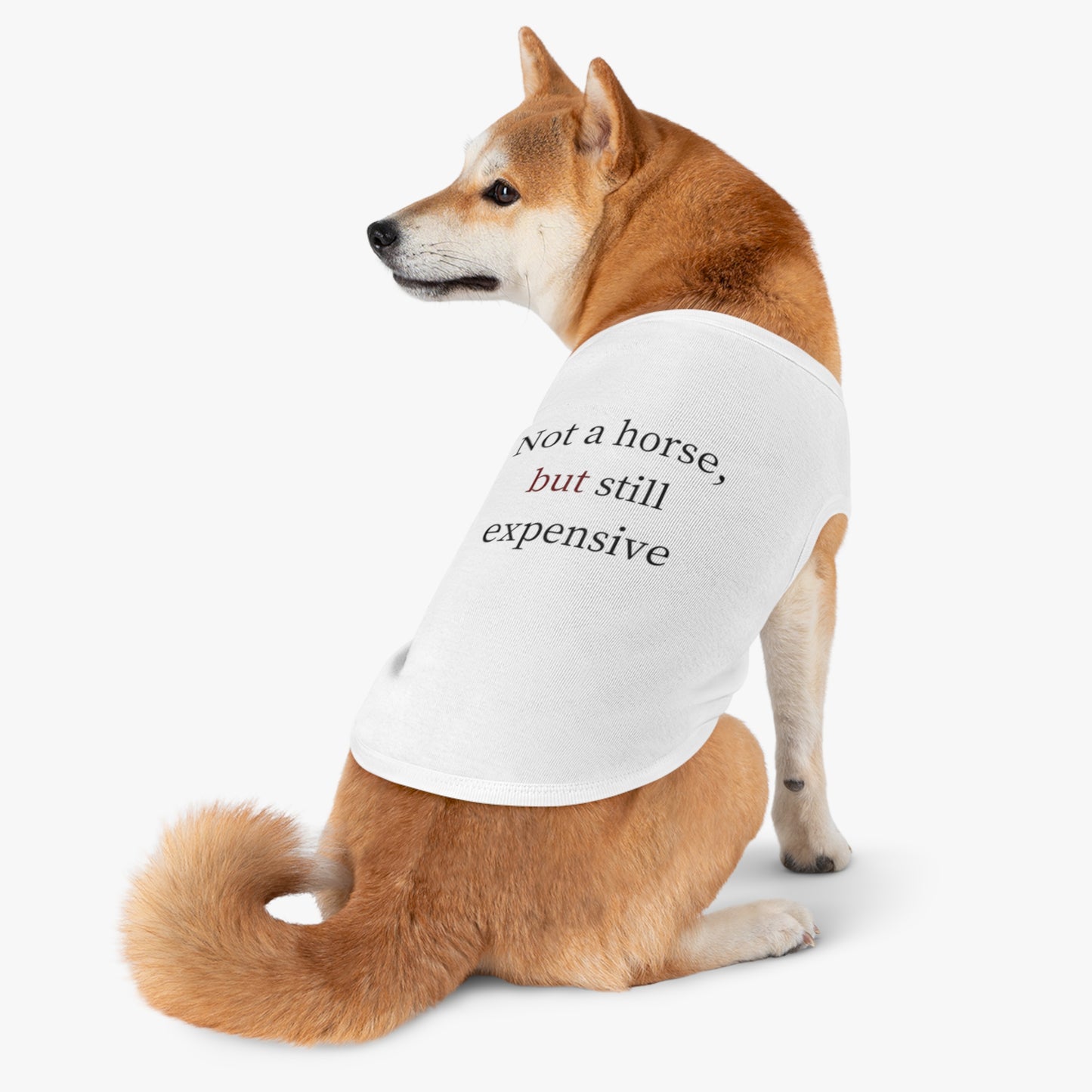 Pet Tank Top — "Not a horse, but still expensive" Funny Dog Apparel