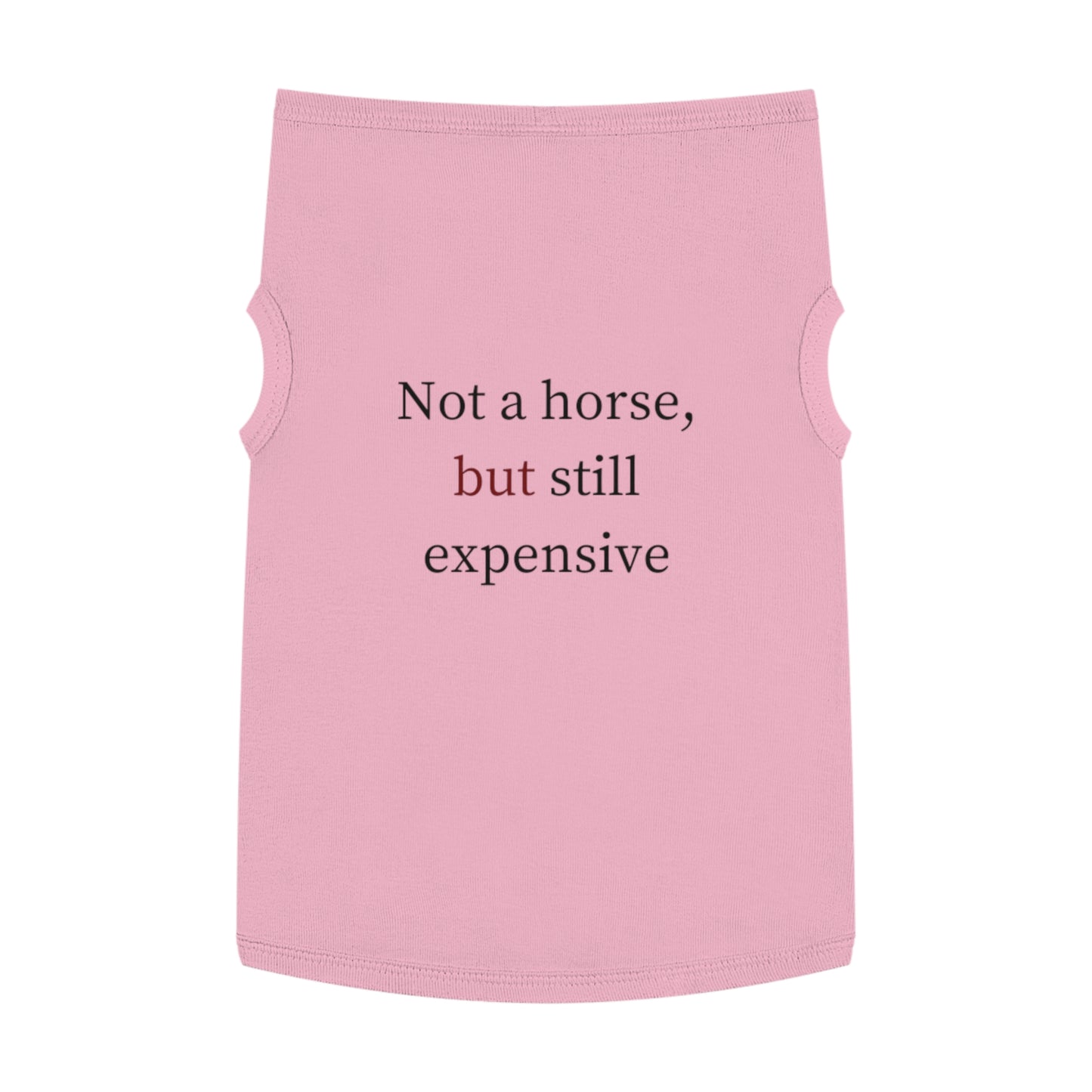 Pet Tank Top — "Not a horse, but still expensive" Funny Dog Apparel