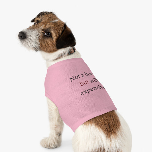 Pet Tank Top — "Not a horse, but still expensive" Funny Dog Apparel