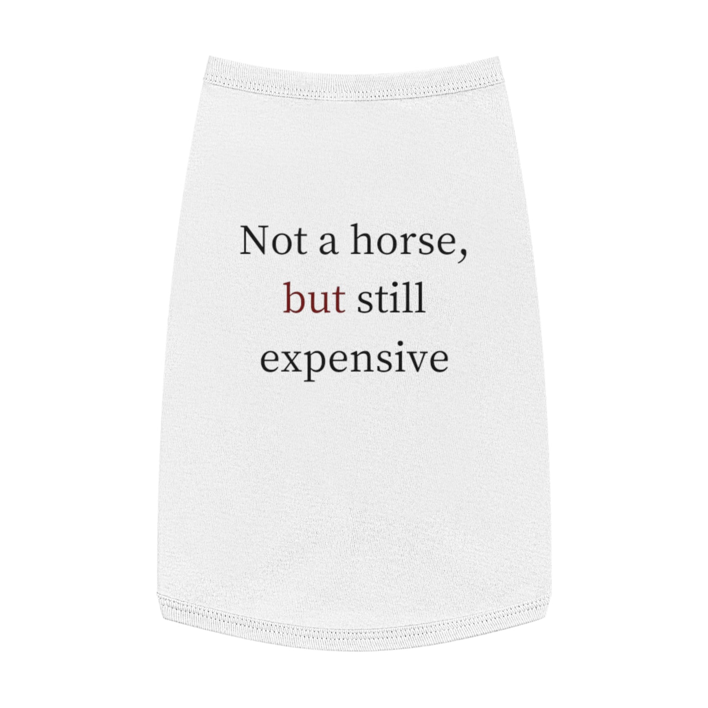 Pet Tank Top — "Not a horse, but still expensive" Funny Dog Apparel